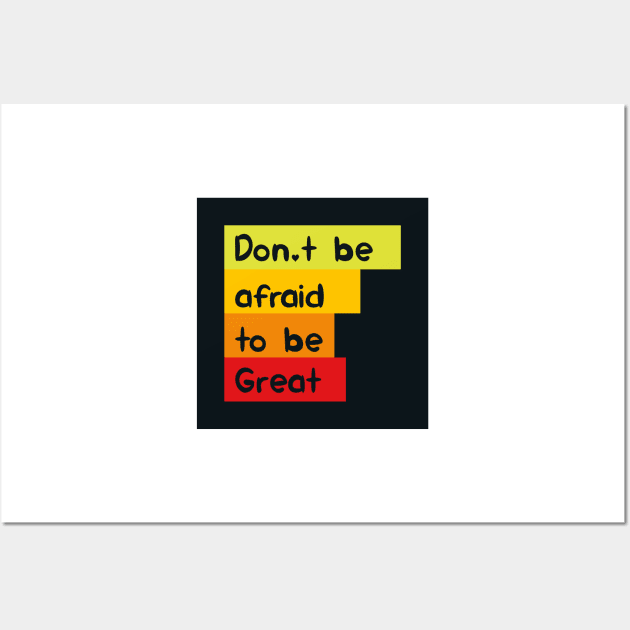 Don't be afraid to be great Wall Art by KyrgyzstanShop